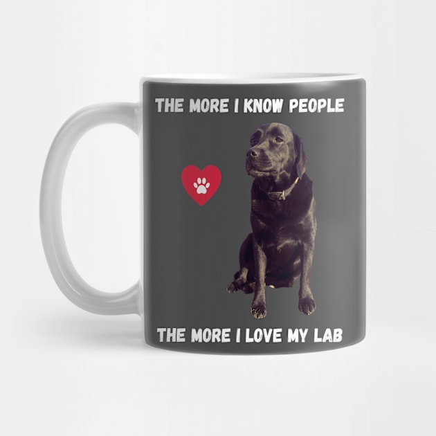 The More I Know People, The More I Love My Lab by BestWildArt